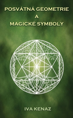 Posvátná geometrie a magické symboly by Kenaz, Iva