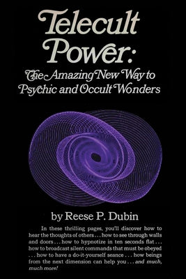 Telecult Power: The Amazing New Way to Psychic and Occult Wonders -- Reese P. Dubin, Paperback