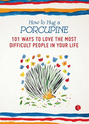 How to Hug a Porcupine: 101 Ways to Love the Most Difficult People in Your Life by Joffe, Debbie