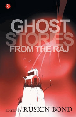 Ghost Stories From The Raj by Bond, Ruskin