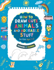 How To Draw Cute Animals And Adorable Stuff for kids 5-12: Draw And Color by Sanchez, Herbert C.