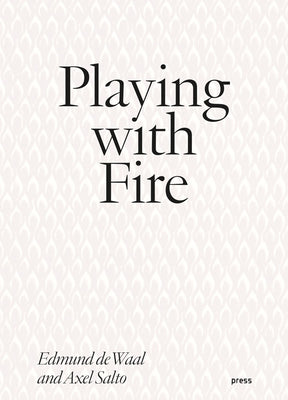 Playing with Fire: Edmund de Waal and Axel Salto -- Axel Salto, Paperback