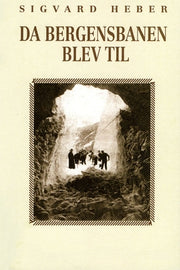 Da Bergensbanen blev til by Heber, Sigvard