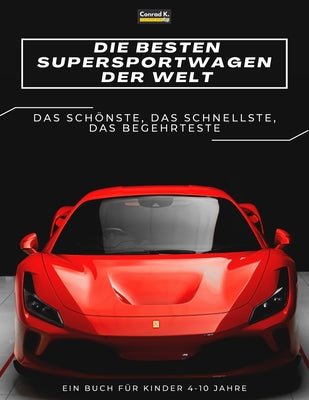 Die besten Supersportwagen der Welt: ein Bilderbuch f?r Kinder ?ber Sportwagen, die schnellsten Autos der Welt, Buch f?r Kinder von 4-10 Jahren by Butler, Conrad K.
