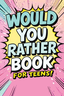 Would You Rather Book for Teens: Fun Questions for Kids - A Party Game with Silly Scenarios and Thought-Provoking, Challenging Choices the Whole Famil by Mischievous, Childlike