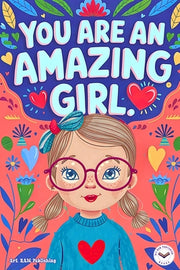 You are an Amazing Girl: Inspiring and Motivational Short Stories for Girls about Confidence, Friendship, Inner Strength and Self-Esteem. Brill by Publishing, Art Ram