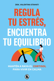 Regula Tu Estrés, Encuentra Tu Equilibrio / Regulate Your Stress, Find Your Balance by Stamati, Valentina
