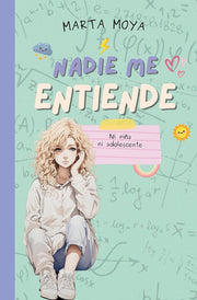 Nadie me entiende: Ni ni?a, ni adolescente by Moya, Marta