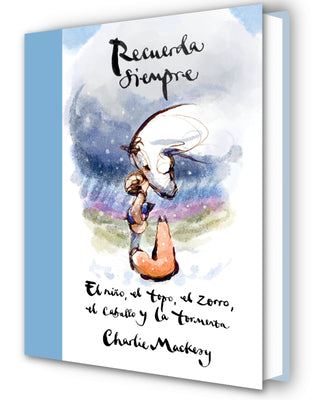 Recuerda Siempre: El Niño, El Topo, El Zorro, El Caballo Y La Tormenta / Always Remember: The Boy, the Mole, the Fox, the Horse and the Storm -- Charlie Mackesy, Hardcover