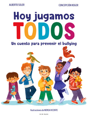 Hoy Jugamos Todos. Un Cuento Para Prevenir El Bullying / Today We All Play by Soler, Alberto