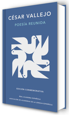 Poesía Reunida César Vallejo (Edición Conmemorativa de la Rae Y La Asale) / Collected Poems by César Vallejo (Commemorative Edition by the Rae and Asa by Vallejo, César