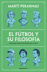 El Fútbol Y Su Filosofía: Grandes Ideas Detrás del Juego / Soccer and Its Philosophy: Great Ideas Behind the Game by Perarnau, Martí