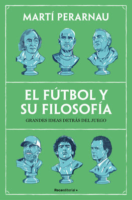 El Fútbol Y Su Filosofía: Grandes Ideas Detrás del Juego / Soccer and Its Philosophy: Great Ideas Behind the Game by Perarnau, Martí