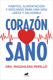 Corazón Sano. Hábitos, Alimentación Y Descanso Para Una Vida Larga Y Saludable / A Healthy Heart by Perelló, Magdalena