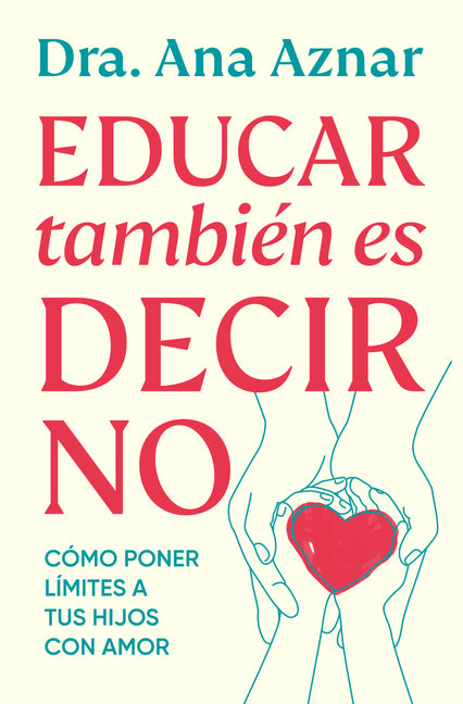 Educar También Es Decir No / Parenting Also Means Saying No -- Ana Aznar, Paperback