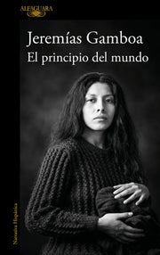 El Principio del Mundo / The Beginning of the World by Gamboa, Jeremías