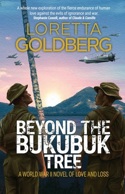 Beyond the Bukubuk Tree: A World War II Novel of Love and Loss -- Loretta Goldberg, Paperback