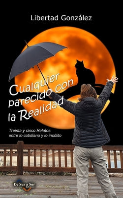 Cualquier Parecido con la Realidad: Treinta y Cinco Relatos entre lo Cotidiano y lo Ins?lito by Libertad Gonz?lez