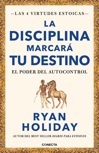 La Disciplina Marcará Tu Destino / Discipline Is Destiny: The Power of Self-Control -- Ryan Holiday, Paperback