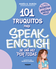 101 Truquitos Para Speak English de Una Vez Por Todas: El Libro Definitivo Para Aprender Inglés / 101 Little Tricks for Speaking English Once and for by Durán, María G.