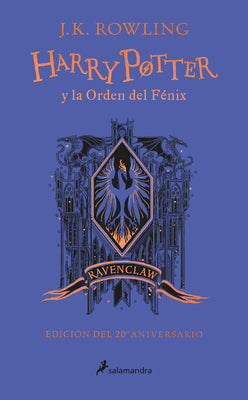 Harry Potter Y La Orden del Fénix (20 Aniv. Ravenclaw) / Harry Potter and the or Der of the Phoenix (Ravenclaw) by Rowling, J. K.