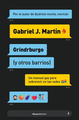 Grindrburgo: El Manual Definitivo Para Que Todo Hombre Gay Pueda Conocer Gente ( Y Lo Que Surja) En Internet. / Grindrburg (and Other Neighborhoods) by Martín, Gabriel J.