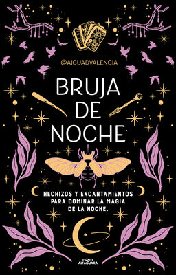 Bruja de Noche: Hechizos Y Encantamientos Para Dominar La Magia de la Noche / Ni Ght Witch: Spells and Enchantments to Master the Magic of the Night by @Aiguadvalencia