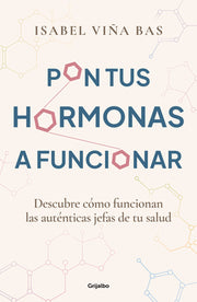 Pon Tus Hormonas a Funcionar / Put Your Hormones to Work by Viña Bas, Isabel