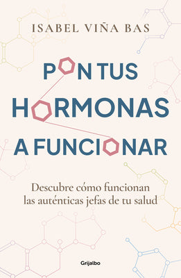 Pon Tus Hormonas a Funcionar / Put Your Hormones to Work by Viña Bas, Isabel