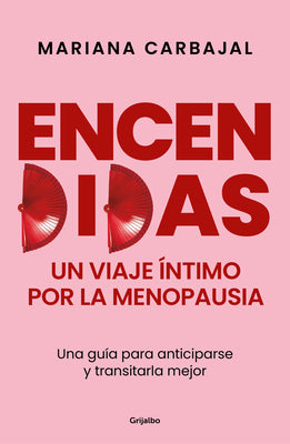 Encendidas. Un Viaje Íntimo Por La Menopausia / Slow Burn. an Intimate Guide to Menopause by Carbajal, Mariana