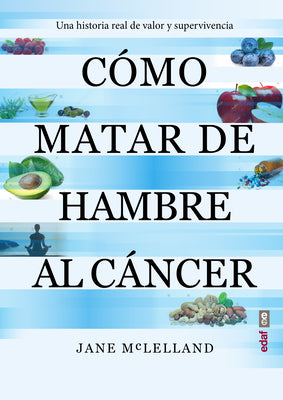 Como Matar de Hambre Al Cancer by McLelland, Jane