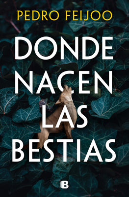 Donde Nacen Las Bestias / Where Beasts Are Born by Feijoo, Pedro