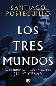 Los Tres Mundos / The Three Worlds by Posteguillo, Santiago