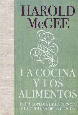 La Cocina Y Los Alimentos: Enciclopedia de la Ciencia Y La Cultura de la Comida / On Food and Cooking by McGee, Harold