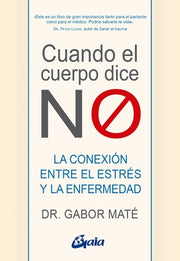 Cuando El Cuerpo Dice No: La Conexión Entre El Estrés Y La Enfermedad by Maté, Gabor