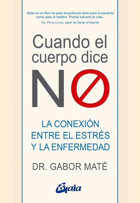 Cuando El Cuerpo Dice No: La Conexión Entre El Estrés Y La Enfermedad -- Gabor Maté, Paperback