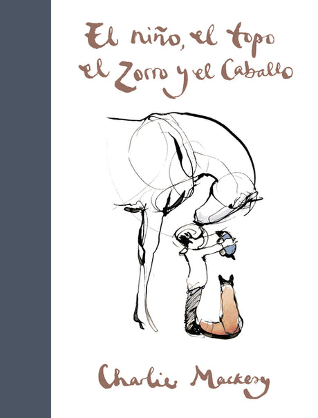 El Niño, El Topo, El Zorro Y El Caballo / The Boy, the Mole, the Fox and the Horse -- Charlie Mackesy, Hardcover