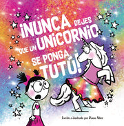 Nunca Dejes Que... Un Unicornio Se Ponga Un Tutu! by Alber, Diane