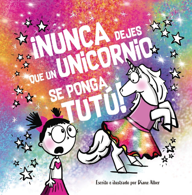 Nunca Dejes Que... Un Unicornio Se Ponga Un Tutu! by Alber, Diane