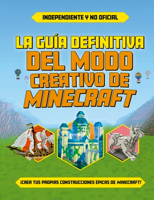 Guía Definitiva del Modo Creativo de Minecraft, La by Various Authors