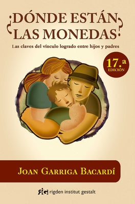 ¿Dónde Están Las Monedas?: Las Claves del Vínculo Logrado Entre Hijos Y Padres by Garriga Bacardí, Joan