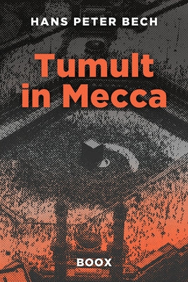 Tumult in Mecca: From Civil Servant to Global Business Adventurer: Henrik Bertelsen's Unexpected Journey. by Bech, Hans Peter