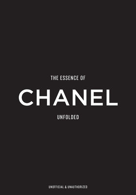 The Essence of Chanel: Unfolded by Reising, Kelly