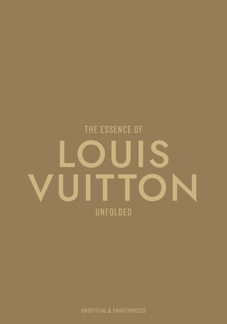The Essence of Louis Vuitton: Unfolded -- Kelly Reising, Hardcover