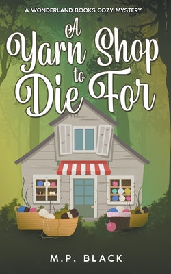 A Yarn Shop to Die For by Black, M. P.