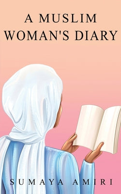 A Muslim Woman's Diary -- Sumaya Amiri, Paperback