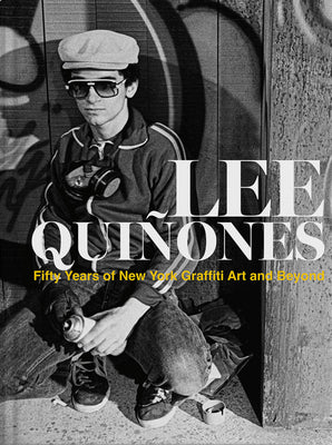 Lee Quiñones: Fifty Years of New York Graffiti Art and Beyond -- Lee Quinones, Hardcover