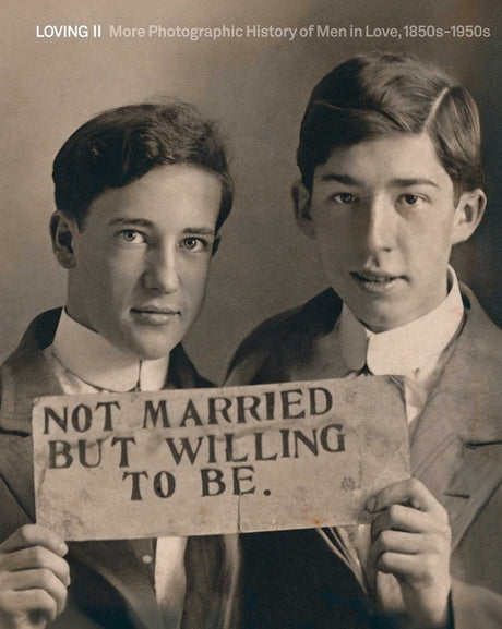 Loving II: More Photographic History of Men in Love, 1850s - 1950s -- Hugh Nini, Hardcover