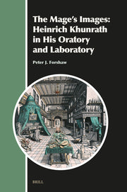The Mage's Images: Heinrich Khunrath in His Oratory and Laboratory (4 Vols.) by J. Forshaw, Peter