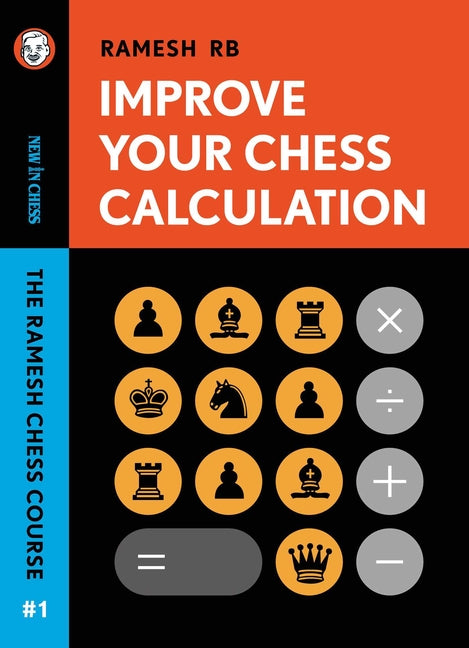 Improve Your Chess Calculation: The Ramesh Chess Course Volume 1 by Rames, Rb